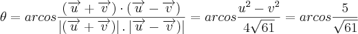 \theta = arcos\frac{(\overrightarrow{u} + \overrightarrow{v})\cdot (\overrightarrow{u}-\overrightarrow{v})}{\left | (\overrightarrow{u} + \overrightarrow{v}) \right |.\left | \overrightarrow{u} - \overrightarrow{v}) \right |} = arcos\frac{u^{2} - v^{2}}{4\sqrt{61}} =arcos \frac{5}{\sqrt{61}} \theta = arcos\frac{(\overrightarrow{u} + \overrightarrow{v})\cdot (\overrightarrow{u}-\overrightarrow{v})}{\left | (\overrightarrow{u} + \overrightarrow{v}) \right |.\left | \overrightarrow{u} - \overrightarrow{v}) \right |} = arcos\frac{u^{2} - v^{2}}{4\sqrt{61}} =arcos \frac{5}{\sqrt{61}}