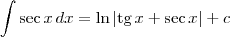 \int \sec x\,dx = \ln|\textrm{tg}\,x + \sec x| + c