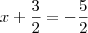 x+\frac{3}{2}=-\frac{5}{2}