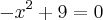 -{x}^{2}+9=0