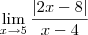 \lim_{x\to 5} \dfrac{|2x - 8|}{x - 4} \lim_{x\to 5} \dfrac{|2x - 8|}{x - 4}