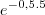 {e}^{-0,5.5} {e}^{-0,5.5}