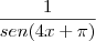 \frac {1}{sen(4x+ \pi)} \frac {1}{sen(4x+ \pi)}