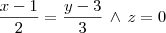 \dfrac{x - 1}{2} = \dfrac{y-3}{3} \, \land \, z = 0