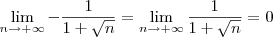 \lim_{n\to +\infty} -\frac{1}{1+\sqrt{n}} = \lim_{n\to +\infty} \frac{1}{1+\sqrt{n}} = 0 \lim_{n\to +\infty} -\frac{1}{1+\sqrt{n}} = \lim_{n\to +\infty} \frac{1}{1+\sqrt{n}} = 0