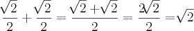 \frac{\sqrt[]{2}}{2}+\frac{\sqrt[]{2}}{2}=\frac{\sqrt[]{2}+\sqrt[]{2}}{2}=\frac{2\sqrt[]{2}}{2}=\sqrt[]{2}