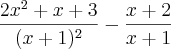\frac{2x^2 + x + 3}{(x+1)^2} - \frac{x+2}{x+1} \frac{2x^2 + x + 3}{(x+1)^2} - \frac{x+2}{x+1}