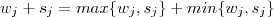 w_j + s_j = max\{w_j ,s_j \} + min\{w_j ,s_j \} w_j + s_j = max\{w_j ,s_j \} + min\{w_j ,s_j \}