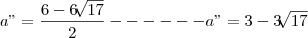 a"  =\frac{6-6\sqrt[]{17} }{2}------a"  =3-3\sqrt[]{17}