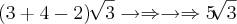 \left(3+4-2 \right)\sqrt[]{3}   \rightarrow\Rightarrow\rightarrow\Rightarrow    5\sqrt[]{3}