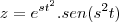 z={e}^{{st}^{2}}.sen({s}^{2}t) z={e}^{{st}^{2}}.sen({s}^{2}t)