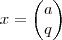 x=\begin{pmatrix}a\\q\end{pmatrix} x=\begin{pmatrix}a\\q\end{pmatrix}