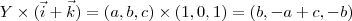 Y \times (\vec{i} + \vec{k}) = (a,b,c) \times (1,0,1) = (b,-a+c,-b) Y \times (\vec{i} + \vec{k}) = (a,b,c) \times (1,0,1) = (b,-a+c,-b)