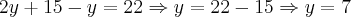 2y+15-y=22 \Rightarrow y=22-15 \Rightarrow y=7