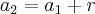 {a}_{2}={a}_{1}+r {a}_{2}={a}_{1}+r