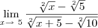 \lim_{x \to \ 5} \frac {\sqrt[2]{x} - \sqrt[2]{5}}{\sqrt[2]{x+5} - \sqrt[2]{10}}