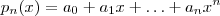 p_n(x) = a_0 + a_1 x + \hdots + a_n x^n