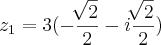 {z}_{1}=3(-\frac{\sqrt[]{2}}{2}-i\frac{\sqrt[]{2}}{2})