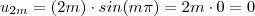u_{2m} = (2m) \cdot sin(m \pi) = 2m \cdot 0 = 0 u_{2m} = (2m) \cdot sin(m \pi) = 2m \cdot 0 = 0