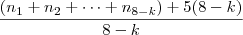 \frac{(n_1 + n_2 + \cdots + n_{8-k}) + 5(8-k)}{8-k} \frac{(n_1 + n_2 + \cdots + n_{8-k}) + 5(8-k)}{8-k}