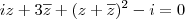 iz + 3 \overline {z} + (z+ \overline {z})^2 -i = 0