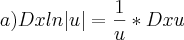 a) Dx ln|u|=\frac{1}{u}*Dxu