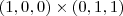 (1,0,0) \times (0,1,1) (1,0,0) \times (0,1,1)