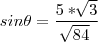 sin\theta=\frac{5*\sqrt[]{3}}{\sqrt[]{84}}