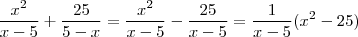 \frac{x^2}{x-5} + \frac{25}{5-x} = \frac{x^2}{x-5} - \frac{25}{x-5} =\frac{1}{x-5}(x^2 - 25)