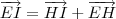 \overrightarrow{EI} = \overrightarrow{HI} + \overrightarrow{EH} \overrightarrow{EI} = \overrightarrow{HI} + \overrightarrow{EH}