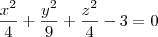 \frac{x^2}{4}+\frac{y^2}{9}+\frac{z^2}{4}-3=0 \frac{x^2}{4}+\frac{y^2}{9}+\frac{z^2}{4}-3=0