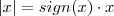 |x| = sign(x) \cdot x