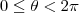 0 \leq \theta < 2 \pi