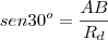 sen30^o = \frac{AB}{R_d}