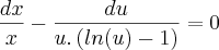 \frac{dx}{x} -\frac{du}{u.\left(ln(u) -1 \right)} = 0