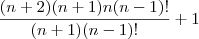 \frac{(n+2)(n+1)n(n-1)!}{(n+1)(n-1)!} + 1