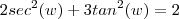 2sec^2(w)+ 3tan^2(w) =  2