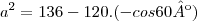 {a}^{2}=136-120.(-cos60º) {a}^{2}=136-120.(-cos60º)