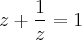 z + \frac{1}{z} = 1 z + \frac{1}{z} = 1