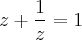 z + \frac{1}{z} = 1