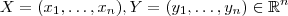 X = (x_1, \hdots , x_n), Y =(y_1 , \hdots , y_n) \in \mathbb{R}^n