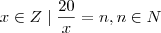 x \in Z \hspace{1mm} | \hspace{1mm} \frac{20}{x} = n, n \in N