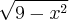 \sqrt[]{9 - {x}^{2}}