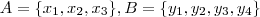 A = \{x_1,x_2,x_3 \} ,B =\{y_1,y_2,y_3,y_4 \}