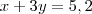 x + 3y = 5,2 x + 3y = 5,2
