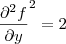 \frac{\partial^2 f}{\partial y}^2 = 2 \frac{\partial^2 f}{\partial y}^2 = 2