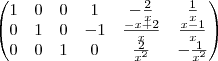 \begin{pmatrix}
   1 & 0 & 0 & 1 & -\frac{2}{x} & \frac{1}{x} \\ 
   0 & 1 & 0 & -1 & \frac{-x+2}{x} & \frac{x-1}{x}\\
   0 & 0 & 1 & 0 & \frac{2}{{x}^{2}} & -\frac{1}{{x}^{2}}
\end{pmatrix}