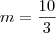 m=\frac{10}{3}