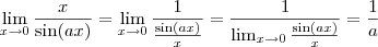 \lim_{x \to 0} \frac{x}{\sin(ax)} = \lim_{x \to 0} \frac{1}{\frac{\sin (ax)}{x}} = \frac{1}{\lim_{x \to 0} \frac{\sin(ax)}{x}} = \frac{1}{a}