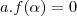 a.f(\alpha)=0 a.f(\alpha)=0